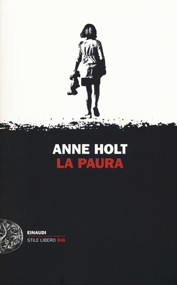 La paura - Anne Holt - Libro Einaudi 2017, Einaudi. Stile libero big | Libraccio.it