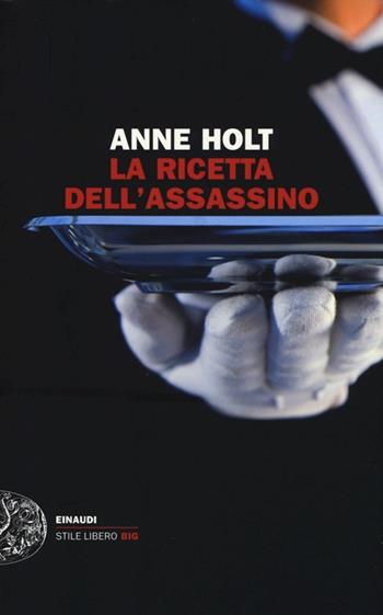 La ricetta dell'assassino - Anne Holt - Libro Einaudi 2013, Einaudi. Stile libero big | Libraccio.it