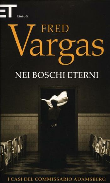 Nei boschi eterni. I casi del commissario Adamsberg. Vol. 5 - Fred Vargas - Libro Einaudi 2012, Super ET | Libraccio.it