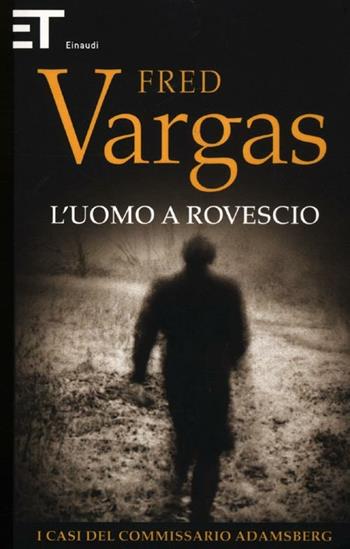 L'uomo a rovescio. I casi del commissario Adamsberg. Vol. 2 - Fred Vargas - Libro Einaudi 2012, Super ET | Libraccio.it