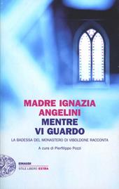 Mentre vi guardo. La badessa del monastero di Viboldone racconta