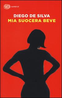Mia suocera beve - Diego De Silva - Libro Einaudi 2015, Super ET | Libraccio.it