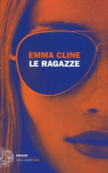Le ragazze - Emma Cline - Libro Einaudi 2016, Einaudi. Stile libero big | Libraccio.it