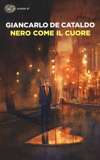 Nero come il cuore - Giancarlo De Cataldo - Libro Einaudi 2016, Super ET | Libraccio.it