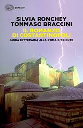 Il romanzo di Costantinopoli. Guida letteraria alla Roma d'Oriente