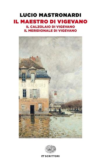 Il maestro di Vigevano-Il calzolaio di Vigevano-Il meridionale di Vigevano - Lucio Mastronardi - Libro Einaudi 2016, Einaudi tascabili. Scrittori | Libraccio.it