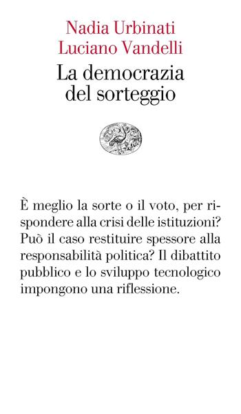 La democrazia del sorteggio - Nadia Urbinati, Luciano Vandelli - Libro Einaudi 2020, Vele | Libraccio.it