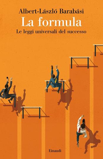 La formula. Le leggi universali del successo - Albert-László Barabási - Libro Einaudi 2019, Saggi | Libraccio.it