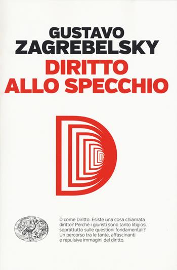 Diritto allo specchio - Gustavo Zagrebelsky - Libro Einaudi 2018, Einaudi. Passaggi | Libraccio.it
