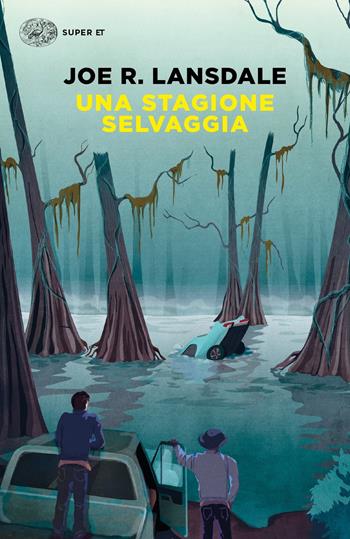 Una stagione selvaggia - Joe R. Lansdale - Libro Einaudi 2018, Super ET | Libraccio.it