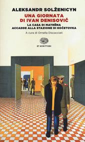 Una giornata di Ivan Denisovic-La casa di Matrëna-Accadde alla stazione di Kocetovka. Ediz. integrale