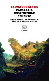 Paesaggio Costituzione cemento. La battaglia per l'ambiente contro il degrado civile