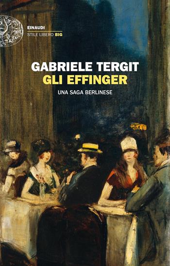 Gli Effinger. Una saga berlinese - Gabriele Tergit - Libro Einaudi 2022, Einaudi. Stile libero big | Libraccio.it