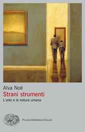 Strani strumenti. L’arte e la natura umana