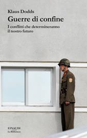 Guerre di confine. I conflitti che determineranno il nostro futuro