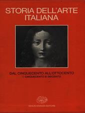Storia dell'arte italiana. Vol. 6\1: Dal Cinquecento all'ottocento. Cinquecento e Seicento.