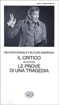 Il critico ovverosia le prove di una tragedia - Richard B. Sheridan - Libro Einaudi 1987, Collezione di teatro | Libraccio.it