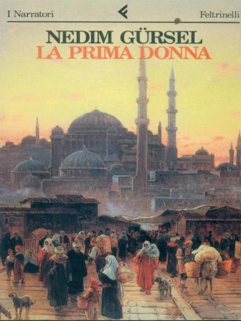 La prima donna - Nedim Gürsel - Libro Feltrinelli 1989, I narratori | Libraccio.it