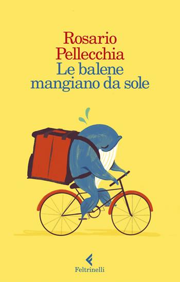 Le balene mangiano da sole - Rosario Pellecchia - Libro Feltrinelli 2021, I narratori | Libraccio.it