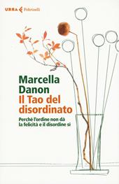 Il Tao del disordinato. Perché l'ordine non dà la felicità e il disordine sì