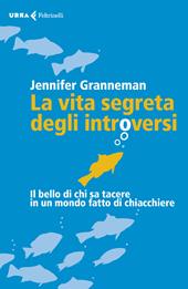 La vita segreta degli introversi. Il bello di chi sa tacere in un mondo fatto di chiacchiere