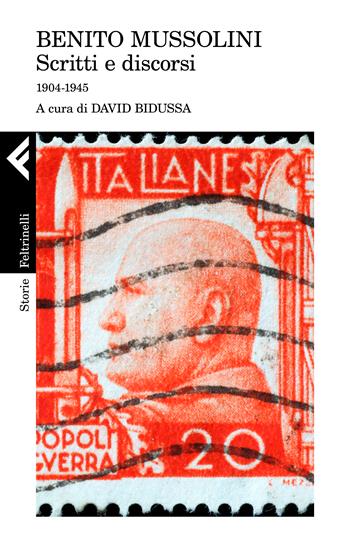 Scritti e discorsi. 1904-1945 - Benito Mussolini - Libro Feltrinelli 2022, Storie | Libraccio.it