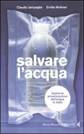 Salvare l'acqua. Contro la privatizzazione dell'acqua in Italia