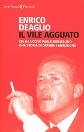 Il vile agguato. Chi ha ucciso Paolo Borsellino. Una storia di orrore e menzogna