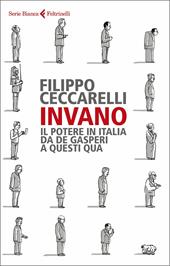 Invano. Il potere in Italia da De Gasperi a questi qua