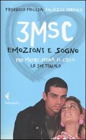 3MSC. Emozioni e sogno. Tre metri sopra il cielo. Lo spettacolo. Ediz. illustrata