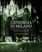L' energia di Milano. I cento anni di Aem e lo sviluppo della città. Una storia fotografica