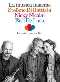 La musica insieme. Con CD Audio - Erri De Luca, Stefano Di Battista, Nicky Nicolai - Libro Feltrinelli 2015, Fuori collana | Libraccio.it