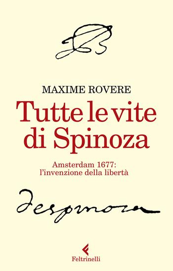 Tutte le vite di Spinoza. Amsterdam 1677: l'invenzione della libertà - Maxime Rovere - Libro Feltrinelli 2020, Varia | Libraccio.it