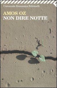 Non dire notte - Amos Oz - Libro Feltrinelli 2007, Universale economica | Libraccio.it