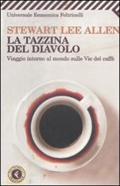 La tazzina del diavolo. Viaggio intorno al mondo sulle vie del caffè