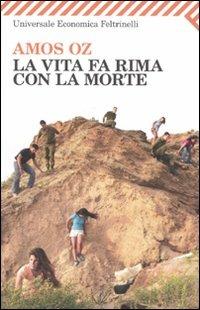 La vita fa rima con la morte - Amos Oz - Libro Feltrinelli 2009, Universale economica | Libraccio.it