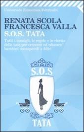 SOS Tata. Tutti i consigli, le regole e le ricette delle tate per crescere ed educare bambini consapevoli e felici