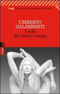 Opere. Vol. 19: I miti del nostro tempo. - Umberto Galimberti - Libro Feltrinelli 2011, Universale economica. Saggi | Libraccio.it