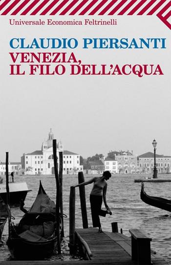 Venezia, il filo dell'acqua - Claudio Piersanti - Libro Feltrinelli 2012, Universale economica | Libraccio.it