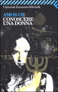 Conoscere una donna - Amos Oz - Libro Feltrinelli 2008, Universale economica | Libraccio.it