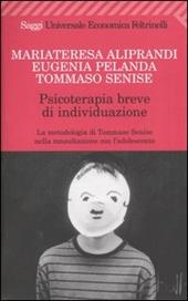 Psicoterapia breve di individuazione. La metodologia di Tommaso Senise nella consultazione con l'adolescente