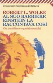 Al suo barbiere Einstein la raccontava così. Vita quotidiana e quesiti scientifici