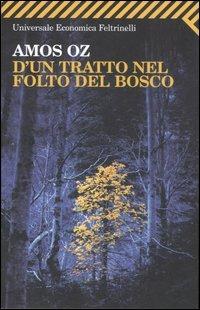D'un tratto nel folto del bosco - Amos Oz - Libro Feltrinelli 2007, Universale economica | Libraccio.it