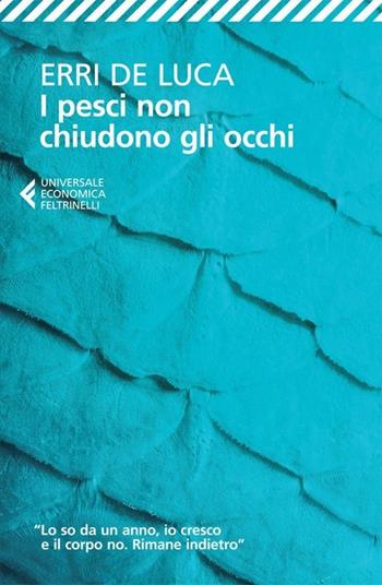 I pesci non chiudono gli occhi - Erri De Luca - Libro Feltrinelli 2013, Universale economica | Libraccio.it