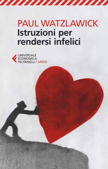Istruzioni per rendersi infelici - Paul Watzlawick - Libro Feltrinelli 2013, Universale economica. Saggi | Libraccio.it