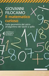 Il matematico curioso. Dalla geometria del calcio all'algoritmo dei tacchi a spillo