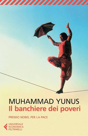 Il banchiere dei poveri - Muhammad Yunus - Libro Feltrinelli 2013, Universale economica | Libraccio.it