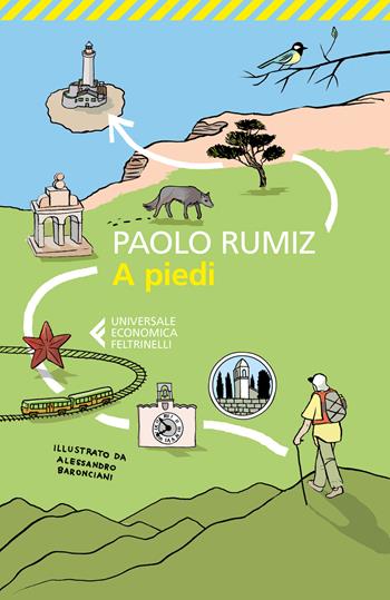 A piedi - Paolo Rumiz - Libro Feltrinelli 2018, Universale economica | Libraccio.it