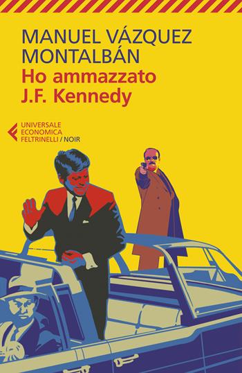 Ho ammazzato J.F. Kennedy - Manuel Vázquez Montalbán - Libro Feltrinelli 2022, Universale economica. Noir | Libraccio.it