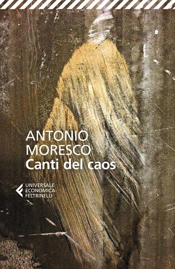 Canti del caos. Nuova ediz. - Antonio Moresco - Libro Feltrinelli 2024, Universale economica | Libraccio.it